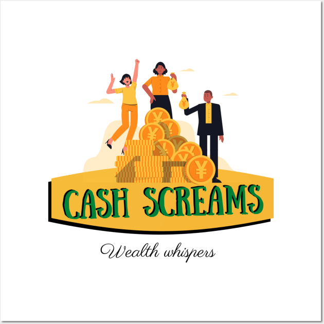 Cash screams wealth whispers money design Wall Art by Life is Raph